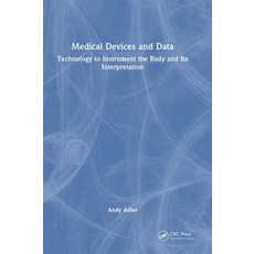(영문도서)Medical Devices and Data: Technology to Instrument the Body and its Interpretation Hardcover, CRC Press, English, 9781032442372 CRC Press, English, 9781032442372