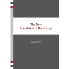 (영문도서) The New Foundation of Knowledge Paperback, Createspace Independent Pub..., English, 9781544005065