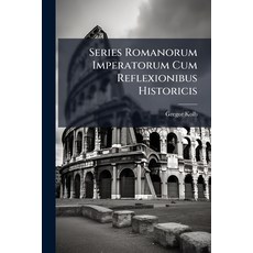 (영문도서)Series Romanorum Imperatorum Cum Reflexionibus Historicis: Contra Joannis Hübner... Paperback, Nabu Press, English, 9781179010984