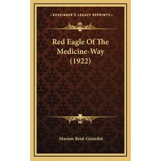 Red Eagle Of The Medicine-Way (1922) Hardcover, Kessinger Publishing