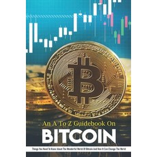An A To Z Guidebook On Bitcoin: Things You Need To Know About The Wonderful World Of Bitcoin And How... Paperback, Independently Published, English, 9798703684412