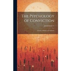 (영문도서) The Psychology of Conviction: A Study of Beliefs and Attitudes Hardcover, Legare Street Press, English, 9781019452301