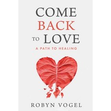 (영문도서)Come Back to Love: A Path to Healing Paperback, Koehler Books, English, 9798897470099