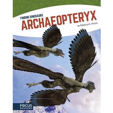 Archaeopteryx Library Binding, Focus Readers, English, 9781635175028