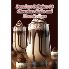 (영문도서) Decadent Delights: 98 Chocolate Shake and Float Recipes Paperback, Independently Published, English, 9798853787971