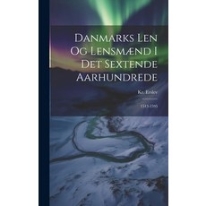 (영문도서) Danmarks Len og Lensmænd i det Sextende Aarhundrede: 1513-1595 Hardcover, Legare Street Press, English, 9781019803066