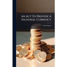 (영문도서)An Act To Provide A National Currency Hardcover, Hutson Street Press, English, 9781024549850