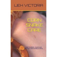 (영문도서) Corn Snake Care: How to Breed House and Care for Corn Snakes as Pets Paperback, Independently Published, English, 9798844173950