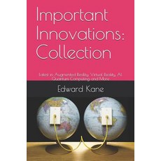 (영문도서) Important Innovations: Collection: Latest in Augmented Reality Virtual Reality AI Quantum ... Paperback, Independently Published, English, 9781731046635
