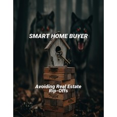 (영문도서)Smart Home Buyer: Avoiding Real Estate Rip-Offs Paperback, Independently Published, English, 9798262415168
