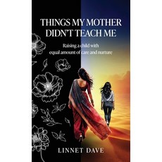 (영문도서) Things My Mother Didn't Teach Me: Raising a child with equal amount of care and... Hardcover, Notion Press, English, 9798896991069