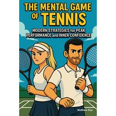 (영문도서)The Mental Game of Tennis: Modern Strategies for Peak Performance and Inner Conf... Paperback, Independently Published, English, 9798298507233