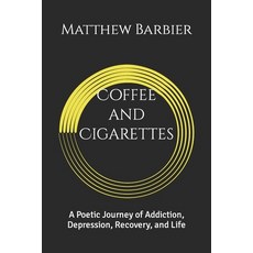 (영문도서) Coffee and Cigarettes: A Poetic Journey of Addiction Depression Recovery and Life Paperback, Independently Published, English, 9798750038114