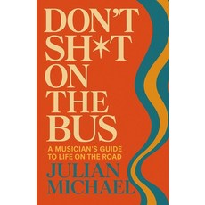 (영문도서)Don't Sh*t On The Bus: A Musician's Guide to Life on the Road Paperback, Independently Published, English, 9798266863729