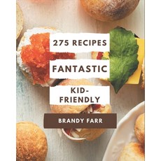275 Fantastic Kid-Friendly Recipes: Explore Kid-Friendly Cookbook NOW! Paperback, Independently Published, English, 9798567534847