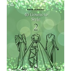 (영문도서) 40 Gowns to Style (2): Design Your Style Workbook Second Edition: Modern Cultural Ball Gown... Paperback, Independently Published, English, 9798505000021