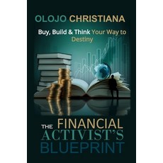 (영문도서) The Financial Activist's Blueprint: Buy Build and Think Your Way to Destiny Paperback, Independently Published, English, 9798300967727