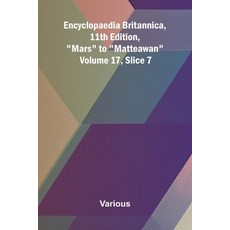 (영문도서)Encyclopaedia Britannica 11th Edition "Mars" to "Matteawan" Volume 17 Slice 7 Paperback, Alpha Edition, English, 9789369875993