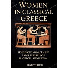 (英文圖書)Women in Classical Greece: Household Management Labor Supervision Resources a... 平裝版, Independently Published, 英文