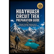 (영문도서)Huayhuash Circuit Trek Preparation Guide: Altitude Training Packing Lists & Rou... Paperback, Independently Published, English, 9798198223622 Independently Published, English, 9798198223622