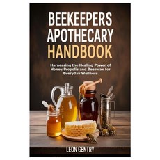 (영문도서)Beekeepers Apothecary Handbook: Harnessing the Healing Power of Honey Propolis... Paperback, Lulu.com, English, 9781257372812
