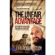 The Unfair Advantage: My Story of Conquering the Beast of Addiction Paperback, Unfair Advantage, English, 9780578892023