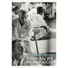 Yesterday Will Make You Cry:, Yesterday Will Make You Cry, Chester Himes(저), Penguin Books Ltd (UK)