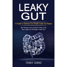 (영문도서) Leaky Gut: A Guide to Enhance Gut Health Leaky Gut Repair (The Ultimate Cure Guide for How to... Paperback, Ryan Princeton, English, 9781774858523