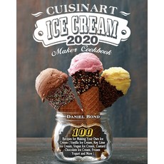 Cuisinart Ice Cream Maker Cookbook 2020: 100 Recipes for Making Your Own Ice Cream ( Vanilla Ice Cre... Paperback, Daniel Bond