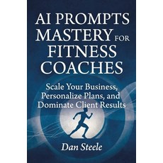 (英文圖書)AI Prompts Mastery for Fitness Coaches: Scale Your Business Personalize Plans ... 平裝版, Independently Published, 英文
