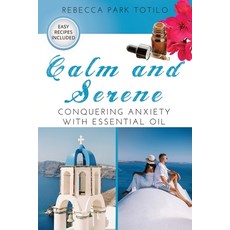 (영문도서) Calm and Serene: Conquering Anxiety With Essential Oil Paperback, Rebecca at the Well Foundation, English, 9798987246443