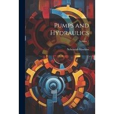 (영문도서) Pumps and Hydraulics; Volume 1 Paperback, Legare Street Press, English, 9781022825819