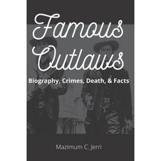 Famous Outlaws: Biography Crimes Death & Facts Paperback, Independently Published, English, 9798736794478