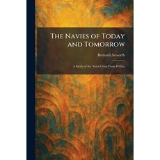 (영문도서)The Navies of Today and Tomorrow: A Study of the Naval Crisis From Within Paperback, Tradd Street Press, English, 9781025862842