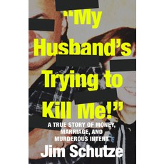 (영문도서) My Husband's Trying to Kill Me!: A True Story of Money Marriage and Murderous Intent Paperback, Open Road Media Mystery & Thri, English, 9781504081986