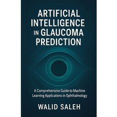 (英文圖書)Artificial Intelligence in Glaucoma Prediction: A Comprehensive Guide to Machine... 平裝版, Independently Published, 英文