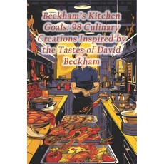 (영문도서) Beckham's Kitchen Goals: 98 Culinary Creations Inspired by the Tastes of David Beckham Paperback, Independently Published, English, 9798873843886