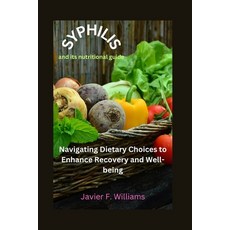(영문도서) Syphilis and its nutritional guide: Navigating Dietary Choices to Enhance Recovery and Well-b... Paperback, Independently Published, English, 9798877814561