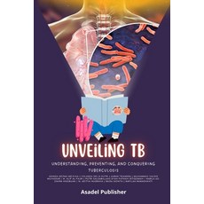 (영문도서) Unveiling TB: Understanding Preventing and Conquering Tuberculosis Paperback, Independently Published, English, 9798303876996