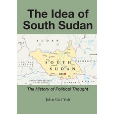 (영문도서) The Idea of South Sudan: The History of Political Thought Paperback, Africa World Books Pty Ltd, English, 9780648259114