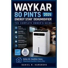 (영문도서)Waykar 80 Pints 2025 ENERGY STAR Dehumidifier: The Complete Owner's Guide: Setup... Paperback, Independently Published, English, 9798198262027