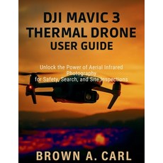 (英文圖書)DJI Mavic 3 Thermal Drone User Guide: Unlock the Power of Aerial Infrared Photog... 平裝版, Independently Published, 英文