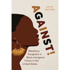 (영문도서) Against!: Rebellious Daughters in Black Immigrant Fiction in the United States Hardcover, Ohio State University Press, English, 9780814215791