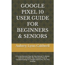 (영문도서)Google Pixel 10 User Guide for Beginners & Seniors: A Comprehensive Step By Step... Paperback, Independently Published, English, 9798242126145