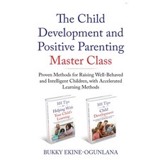 The Child Development and Positive Parenting Master Class: Proven Methods for Raising Well-Behaved a... Hardcover, Olubukola Ekine-Ogunlana, English, 9781914055010