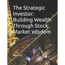 (영문도서) The Strategic Investor: Building Wealth Through Stock Market Wisdom Paperback, Independently Published, English, 9798866029563