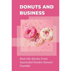 (영문도서) Donuts And Business: Real Life Stories From Successful Dunkin Donuts' Founder: True Motivatio... Paperback, Independently Published, English, 9798533397865