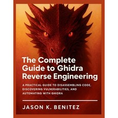 (영문도서)The Complete Guide to Ghidra Reverse Engineering: A Practical Guide to Disassemb... Paperback, Independently Published, English, 9798288555831