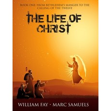 (영문도서) The Life of Christ: Book One: From Bethlehem's Manger to the Calling of the Twelve Paperback, Independently Published, English, 9781686638916
