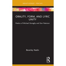 (영문도서) Orality Form and Lyric Unity: Poetics of Michael Donaghy and Don Paterson Paperback, Routledge, English, 9781032233024